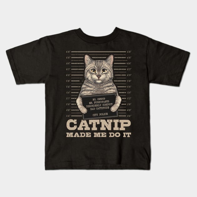 Catnip made me do it Funny Cat Kids T-Shirt by aneisha